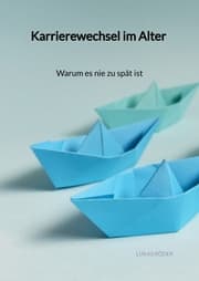 Cover von Karrierewechsel im Alter - Warum es nie zu spät ist