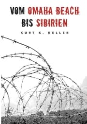 Cover von Vom Omaha Beach bis Sibirien - Die Horror-Odyssee eines deutschen Soldaten