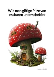 Cover von Wie man giftige Pilze von essbaren unterscheidet