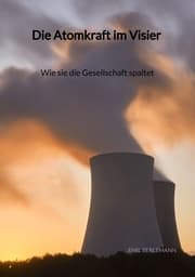 Cover von Die Atomkraft im Visier - Wie sie die Gesellschaft spaltet