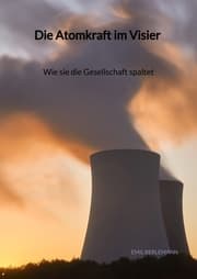 Cover von Die Atomkraft im Visier - Wie sie die Gesellschaft spaltet