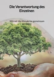 Cover von Die Verantwortung des Einzelnen - Wie wir die Klimakrise gemeinsam besiegen