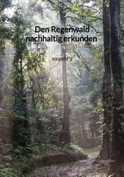 Cover von Den Regenwald nachhaltig erkunden - so geht's