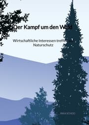 Cover von Der Kampf um den Wald - Wirtschaftliche Interessen treffen auf Naturschutz