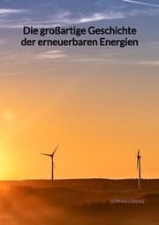 Cover von Die großartige Geschichte der erneuerbaren Energien
