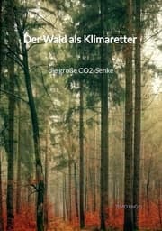 Cover von Der Wald als Klimaretter - die große CO2-Senke