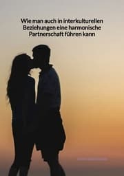 Cover von Wie man auch in interkulturellen Beziehungen eine harmonische Partnerschaft führen kann