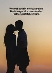 Cover von Wie man auch in interkulturellen Beziehungen eine harmonische Partnerschaft führen kann