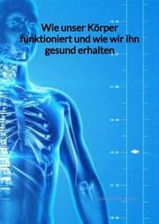 Cover von Wie unser Körper funktioniert und wie wir ihn gesund erhalten