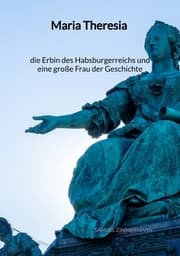 Cover von Maria Theresia - die Erbin des Habsburgerreichs und eine große Frau der Geschichte
