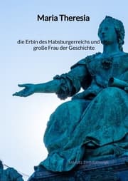 Cover von Maria Theresia - die Erbin des Habsburgerreichs und eine große Frau der Geschichte