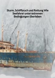 Cover von Sturm, Schiffbruch und Rettung Wie Seefahrer unter extremen Bedingungen überleben