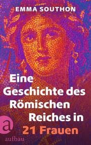 Cover von Eine Geschichte des Römischen Reiches in 21 Frauen