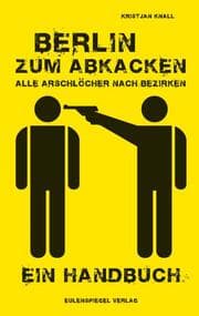 Cover von Berlin zum Abkacken - Alle Arschlöcher nach Bezirken