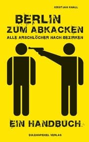 Cover von Berlin zum Abkacken Alle Arschlöcher nach Bezirken