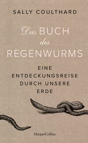 Cover von Das Buch des Regenwurms. Eine Entdeckungsreise durch unsere Erde