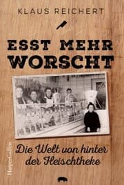 Cover von »Esst mehr Worscht« - Die Welt von hinter der Fleischtheke