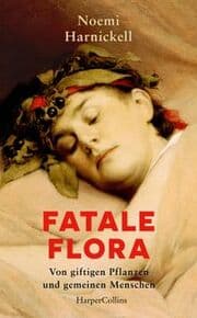 Cover von Fatale Flora - Von giftigen Pflanzen und gemeinen Menschen