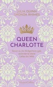 Cover von Queen Charlotte - Bevor es die Bridgertons gab, veränderte diese Liebe die Welt