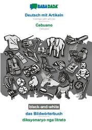 Cover von BABADADA black-and-white, Deutsch mit Artikeln - Cebuano, das Bildwörterbuch - diksyonaryo nga litrato