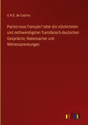 Cover von Parlez-vous français? oder die nützlichsten und nothwendigsten französisch-deutschen Gespräche, Redensarten und Wörtersammlungen