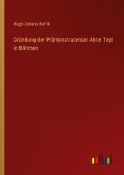 Cover von Gründung der Prämonstratenser Abtei Tepl in Böhmen
