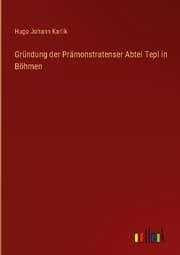 Cover von Gründung der Prämonstratenser Abtei Tepl in Böhmen
