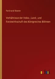 Cover von Verhältnisse der Volks-, Land-, und Forstwirthschaft des Königreiches Böhmen