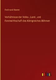 Cover von Verhältnisse der Volks-, Land-, und Forstwirthschaft des Königreiches Böhmen