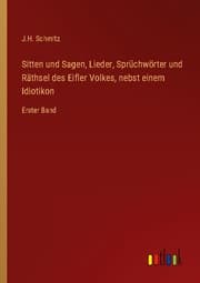 Cover von Sitten und Sagen, Lieder, Sprüchwörter und Räthsel des Eifler Volkes, nebst einem Idiotikon