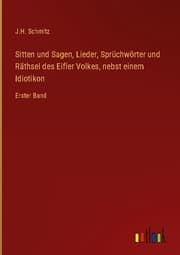 Cover von Sitten und Sagen, Lieder, Sprüchwörter und Räthsel des Eifler Volkes, nebst einem Idiotikon