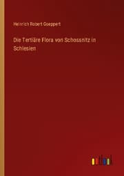 Cover von Die Tertiäre Flora von Schossnitz in Schlesien