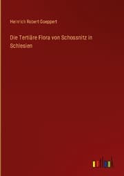 Cover von Die Tertiäre Flora von Schossnitz in Schlesien
