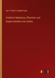 Cover von Friedrich Mykonius, Pfarrherr und Superintendent von Gotha