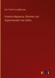 Cover von Friedrich Mykonius, Pfarrherr und Superintendent von Gotha