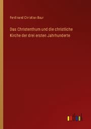 Cover von Das Christenthum und die christliche Kirche der drei ersten Jahrhunderte