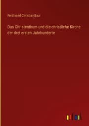 Cover von Das Christenthum und die christliche Kirche der drei ersten Jahrhunderte