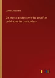 Cover von Die Mensuralnotenschrift des zwoelften und dreizehnten Jahrhunderts