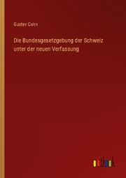 Cover von Die Bundesgesetzgebung der Schweiz unter der neuen Verfassung