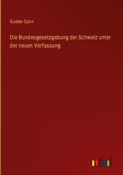 Cover von Die Bundesgesetzgebung der Schweiz unter der neuen Verfassung