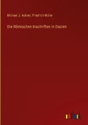 Cover von Die Römischen Inschriften in Dacien