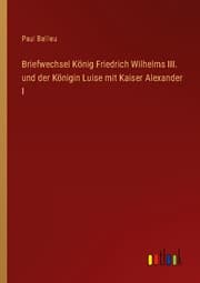 Cover von Briefwechsel König Friedrich Wilhelms III. und der Königin Luise mit Kaiser Alexander I