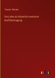 Cover von Die Liebe als körperlich-seelische Kraftübertragung
