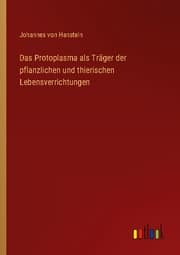 Cover von Das Protoplasma als Träger der pflanzlichen und thierischen Lebensverrichtungen