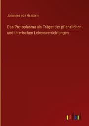 Cover von Das Protoplasma als Träger der pflanzlichen und thierischen Lebensverrichtungen