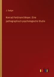 Cover von Konrad Ferdinand Meyer. Eine pathographisch-psychologische Studie