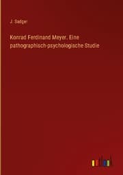 Cover von Konrad Ferdinand Meyer. Eine pathographisch-psychologische Studie