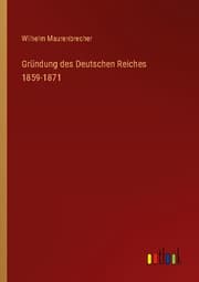 Cover von Gründung des Deutschen Reiches 1859-1871