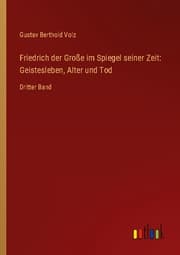Cover von Friedrich der Große im Spiegel seiner Zeit: Geistesleben, Alter und Tod