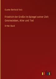 Cover von Friedrich der Große im Spiegel seiner Zeit: Geistesleben, Alter und Tod